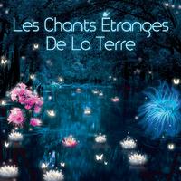 Les chants étranges de la Terre