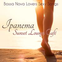 Ipanema Sunset Lounge Café – Bossa Nova Lovers **** Songs