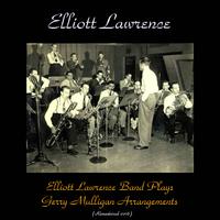 Elliot Lawrence Band Plays Gerry Mulligan Arrangements (Remastered 2016)