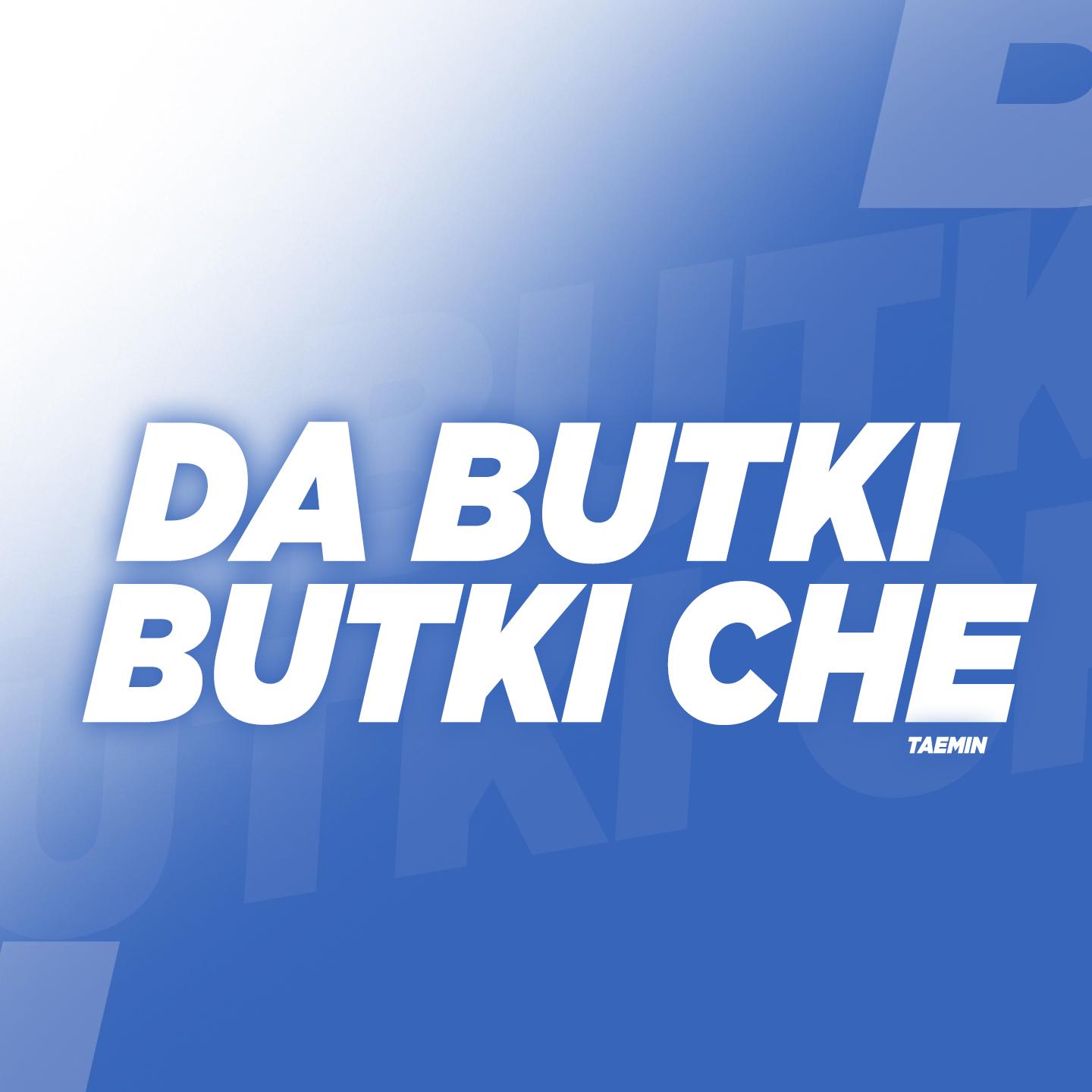 Da Butki Butki Che