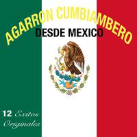 Agarron Cumbiambero Desde Mexico -12 Exitos Originales