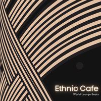 Ethnic Cafe - World Lounge Beats