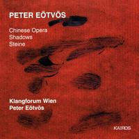 EÖTVÖS, P.: Chinese Opera / Shadows / Steine (Furrer, Zachhuber, Fischer, Klangforum Wien, Eötvös)