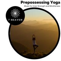 Prepossessing Yoga - Music For Inner Strength And Mindfulness