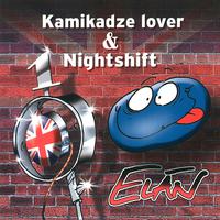 Kamikadze Lover & Nightshift