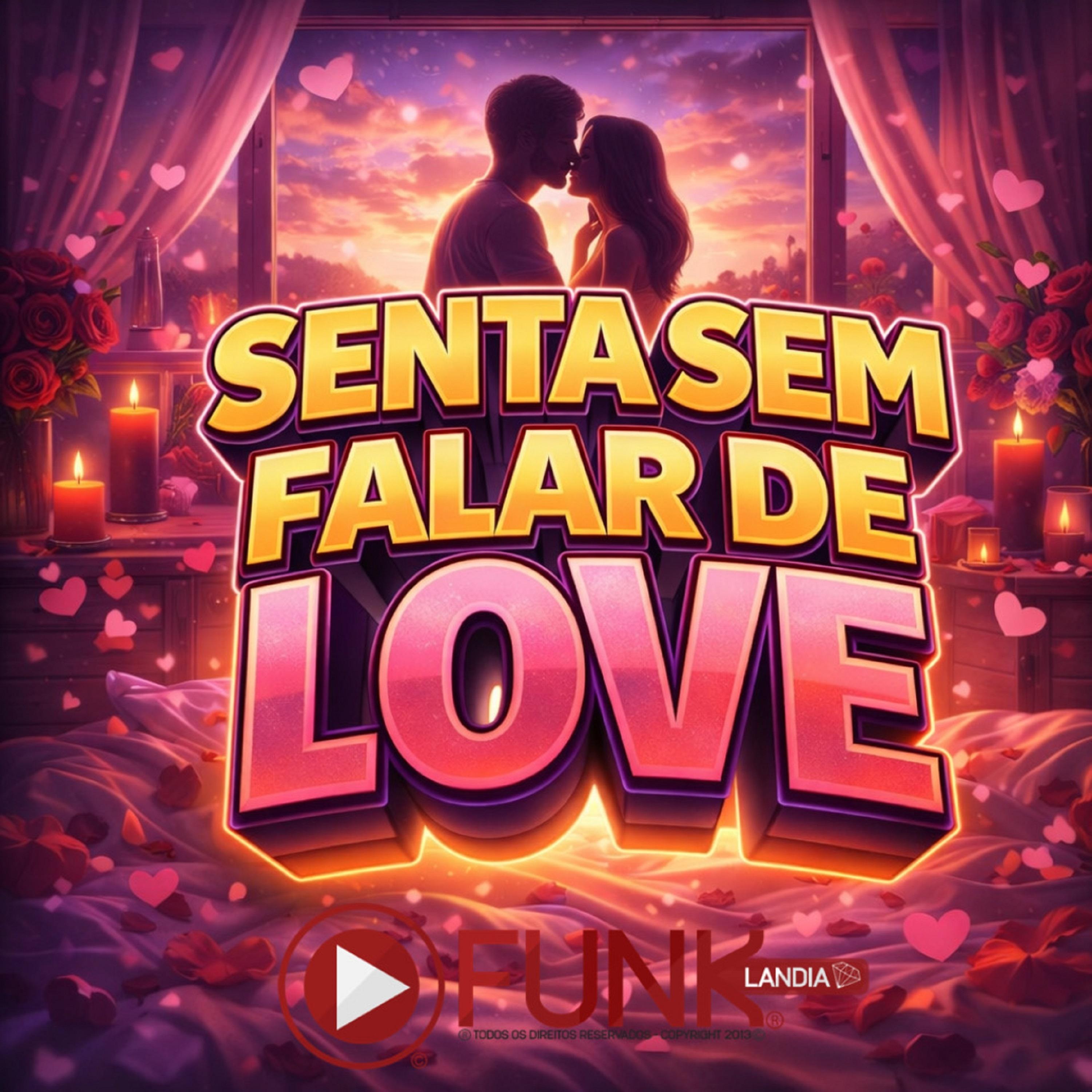 Senta Sem Falar de Love