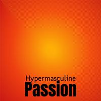 Hypermasculine Passion