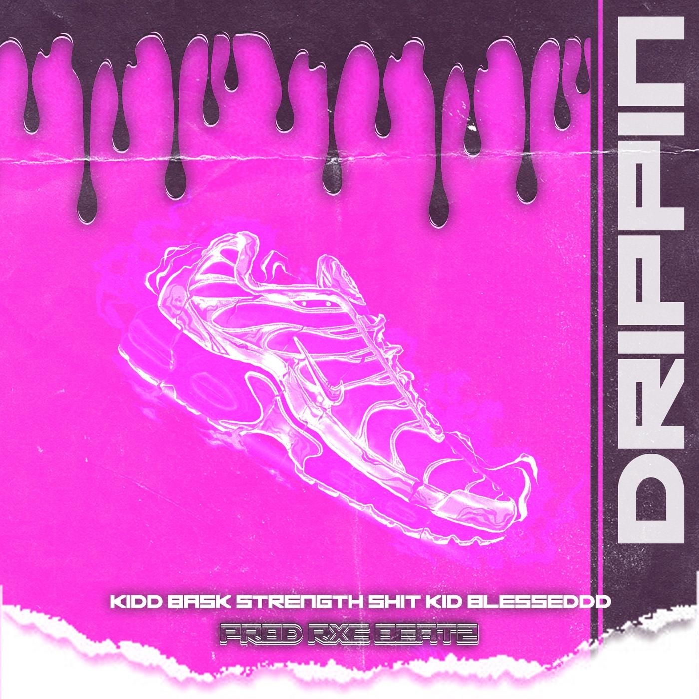 Drippin' (feat. Kidd Bask & Strength Shit)