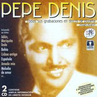 Pepe Denis. Todas Sus Grabaciones En Discos De Pizarra (1946-1949)