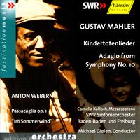 MAHLER: Kindertotenlieder / Symphony No. 10: Adagio / WEBERN: Passacaglia, Op. 1 / Im Sommerwind