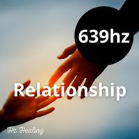 639hz Connecting and Harmonize Relationship