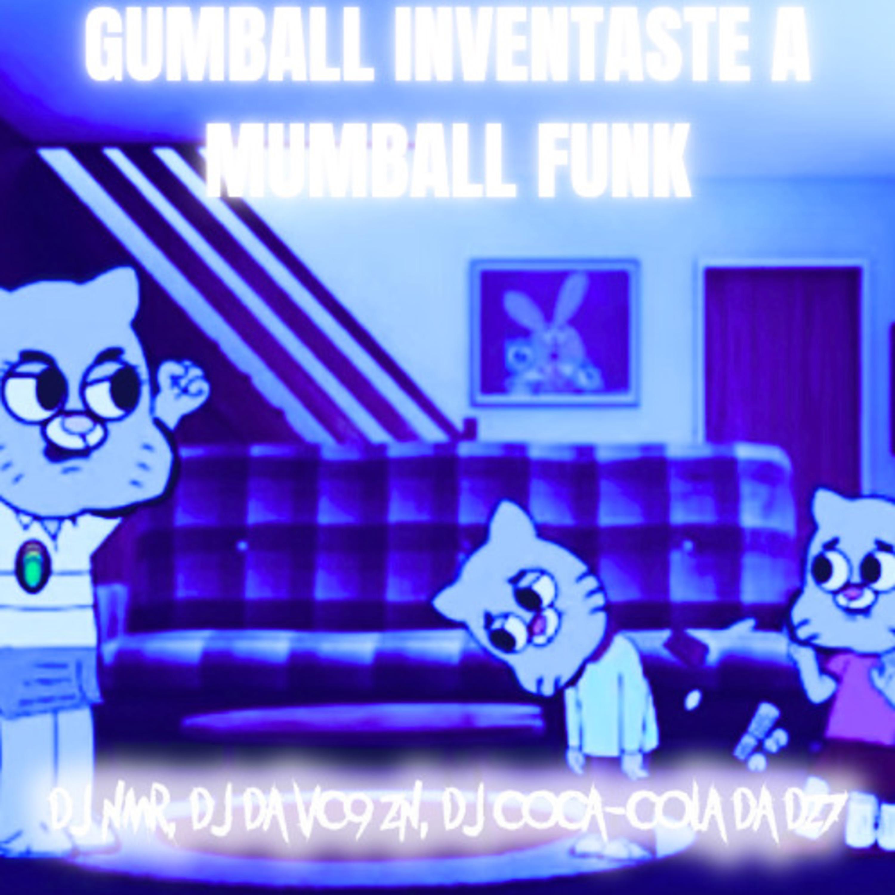 GUMBALL INVENTASTE A MUMBALL FUNK (Super Slowed)