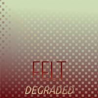 Felt Degraded