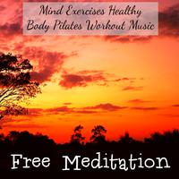 Free Meditation - Mind Exercises Healthy Body Pilates Workout Music with Bio Energy Mindfulness Relaxing Sounds