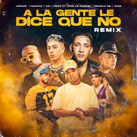 A La Gente Le Dice Que No (feat. Franux BB, Decime Gian, Yannick y CG) [Remix]