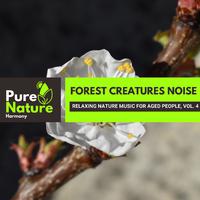 Forest Creatures Noise - Relaxing Nature Music for Aged People, Vol. 4