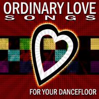 Ordinary Love Songs (For Your Dancefloor)