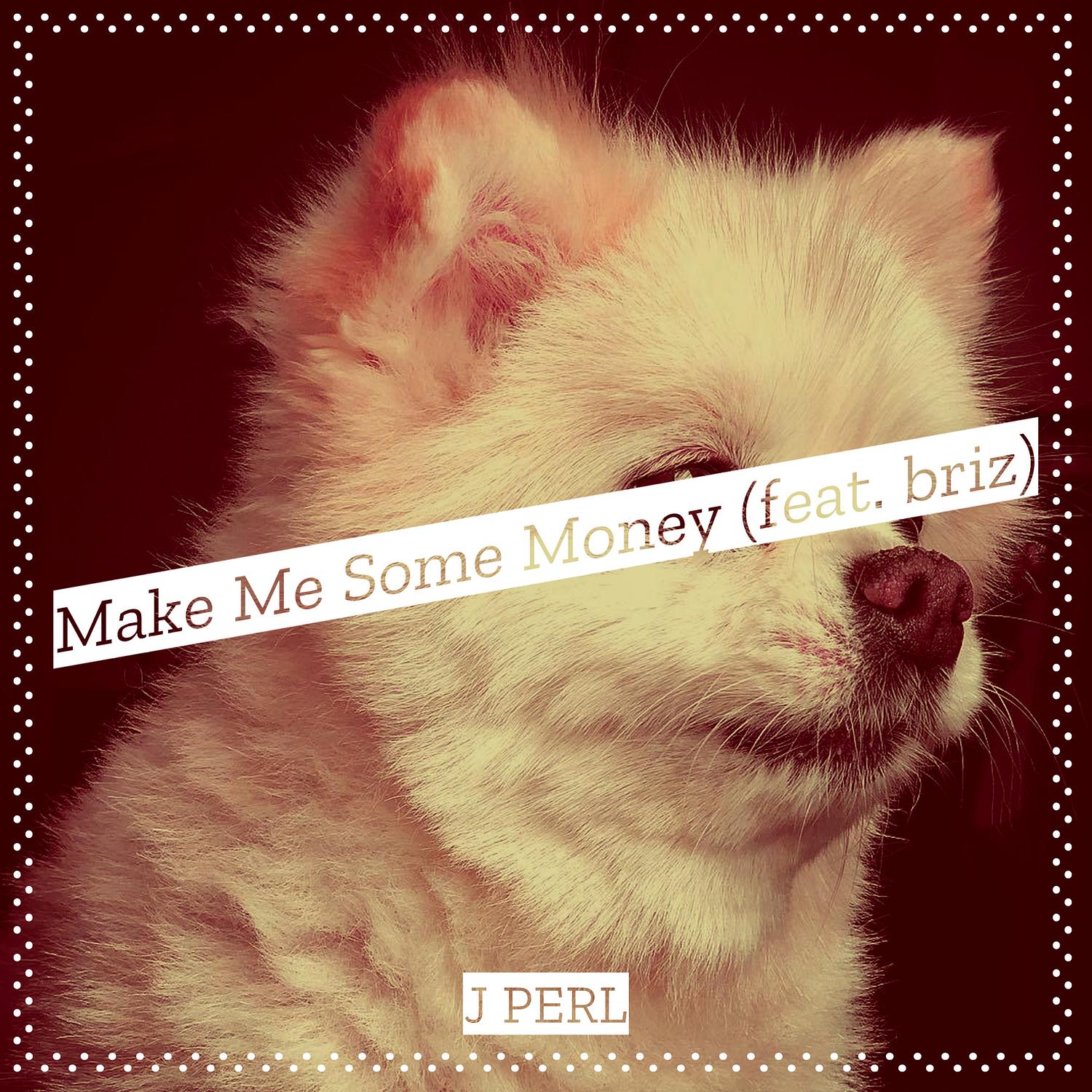 Make Me Some Money J Perl/Briz 单曲 网易云音乐