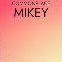 Commonplace Mikey