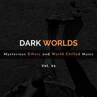 Dark Worlds - Mysterious Ethnic And World Chilled Music Vol. 01