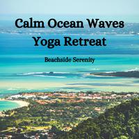 Calm Ocean Waves Yoga Retreat: Beachside Serenity