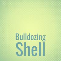 Bulldozing Shell