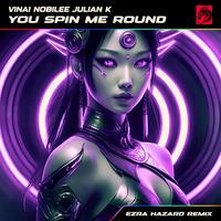 You Spin Me Round (Like A Record) (feat. Julian K) [Ezra Hazard Remix]