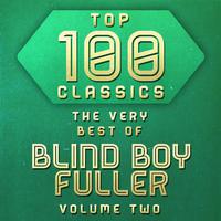 Top 100 Classics - The Very Best of Blind Boy Fuller Volume 2