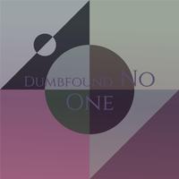 Dumbfound No one