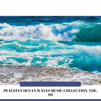 Peaceful Ocean Waves Music Collection, Vol. 03