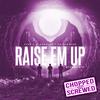 FLVR - Raise Em Up (feat. Ed Sheeran) [FLVR Remix] (Chopped & Screwed)