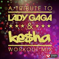 A Tribute to Lady Gaga & Ke$Ha Workout Mix (60 Minute Non-Stop Workout Mix (128 BPM) )