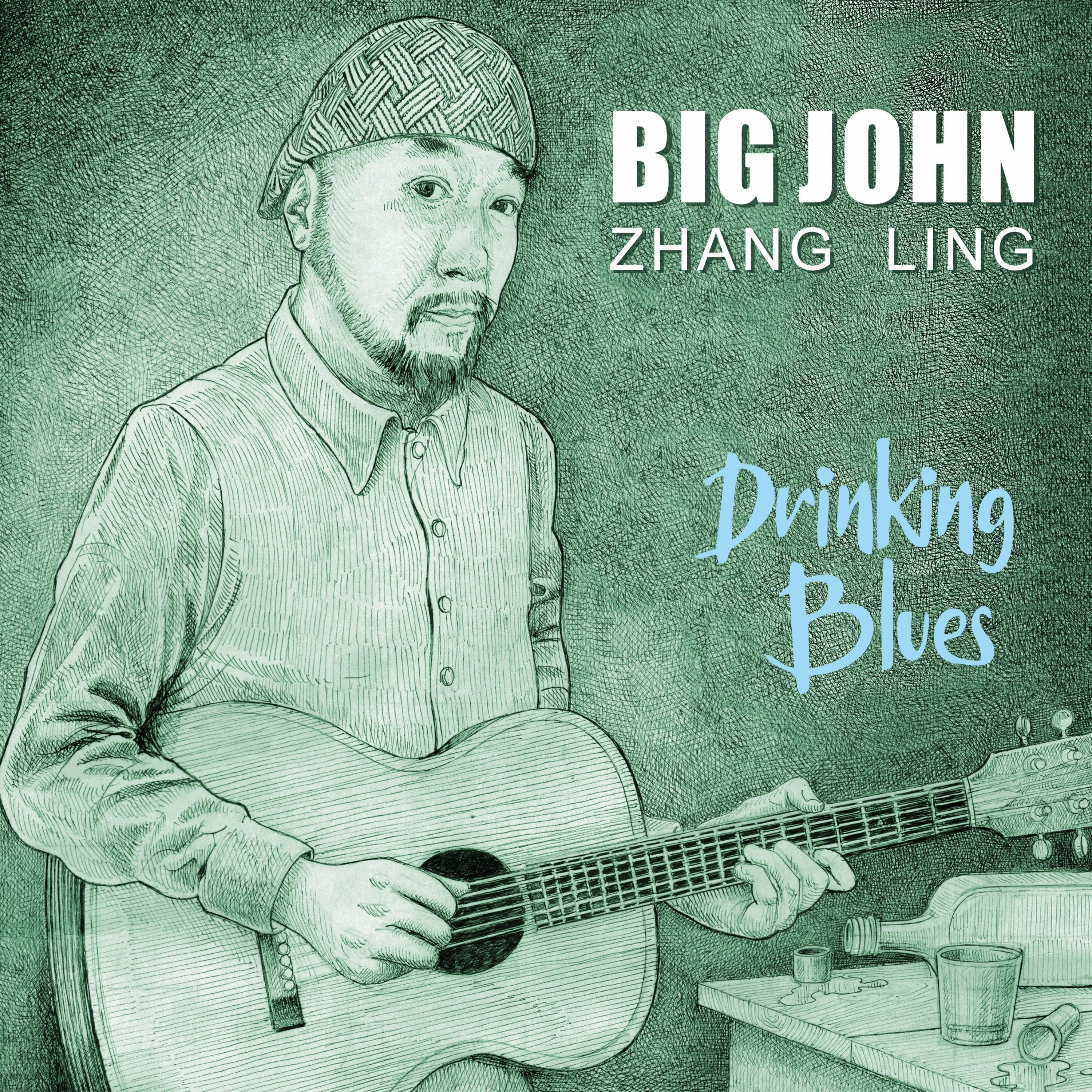 'Big John' Zhang Ling.(Drinking Blues)专 辑.(Drinking Blues)专 辑 下 载...