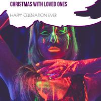 Christmas With Loved Ones - Happy Celebration Ever