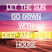 Let the Sun Go Down with Deep and Tech House