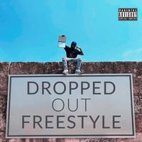 Dropped Out Freestyle