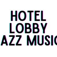 Hotel Lobby Jazz Music