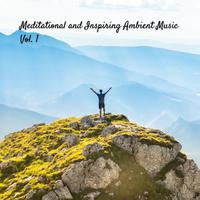 Meditational and Inspiring Ambient Music Vol. 1