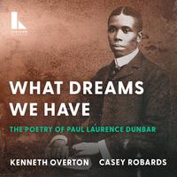 What Dreams We Have: The Poetry of Paul Laurence Dunbar