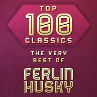 Top 100 Classics - The Very Best of Ferlin Husky