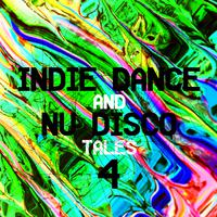 Indie Dance and Nu Disco Tales 4