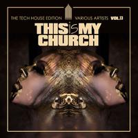 This Is My Church, Vol. 13 (The Tech House Edition)