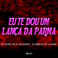 Eu te Dou um Lança da Parma (feat. DJ RENAN DA CITY & DJ Mega)