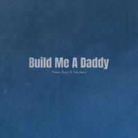 Build Me A Daddy