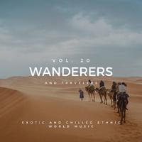 Wanderers And Travelers - Exotic And Chilled Ethnic World Music, Vol. 20