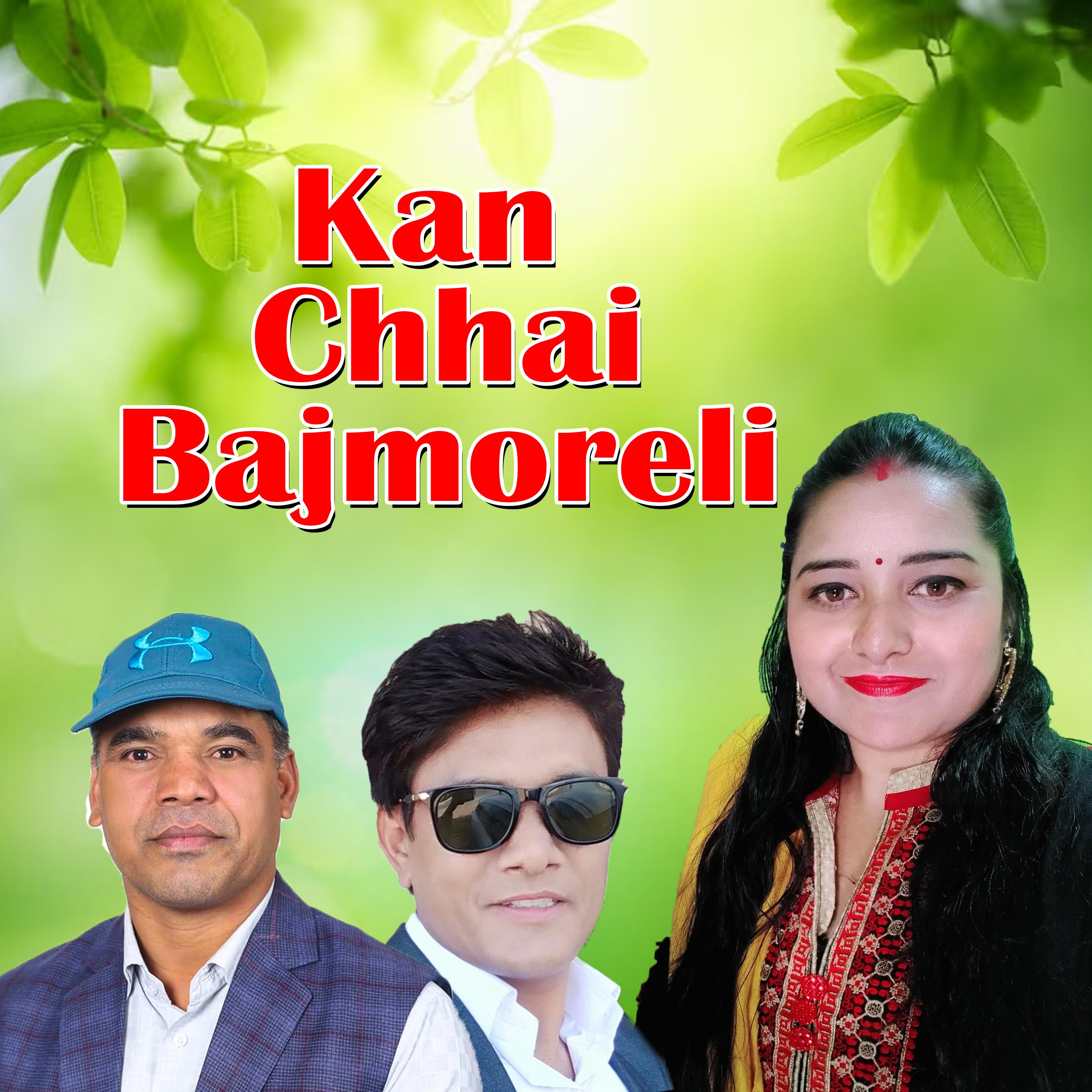 Kan Chhai Bajmoreli