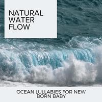 Natural Water Flow - Ocean Lullabies for New Born Baby