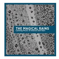 The Magical Rains - Calming Music of Intense Soft Rain