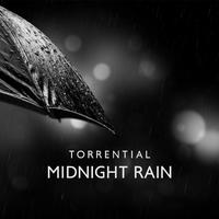 Torrential Midnight Rain: Relaxing, Soothing, Easing, and Restoring Sounds