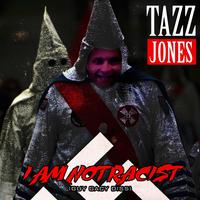 I'm Not a Racist (feat. Tazz Jones)